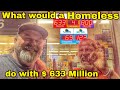 What would a Homeless do with $ 633 Million Lotto win?