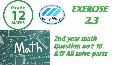 2nd year math Exercise 2.3 question no 16 & 17