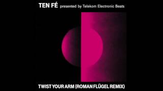 Ten Fé  - Twist Your Arm (Roman Flügel Remix) (Official Audio)