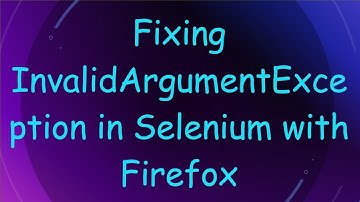 Fixing InvalidArgumentException in Selenium with Firefox