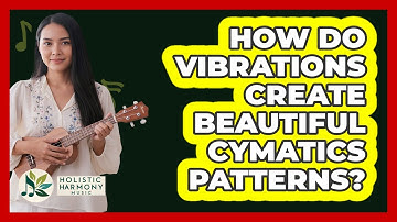 How Do Vibrations Create Beautiful Cymatics Patterns? - Holistic Harmony Music