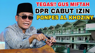 GUS MIFTAH ANGKAT BICARA DPR CABUT IZIN PONPES AL KHOZINY | GUS MIFTAH TERBARU 2025