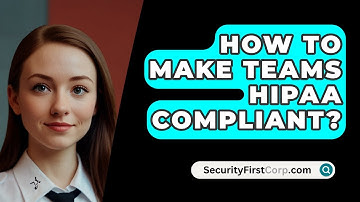 How To Make Teams HIPAA Compliant? - SecurityFirstCorp.com