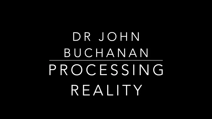 Dr John Buchanan  Processing Reality  Exeter Keyno...