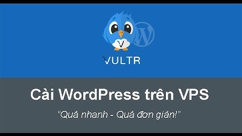 Hướng dẫn cài đặt WordPress trên VPS Vultr - Quá nhanh quá đơn giản!