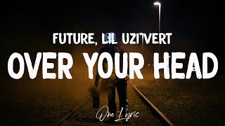 Future & Lil Uzi Vert - Over Your Head (Lyrics) | One Lyric