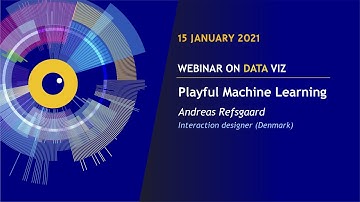 EU DataViz webinar - Andreas Refsgaard - Playful machine learning