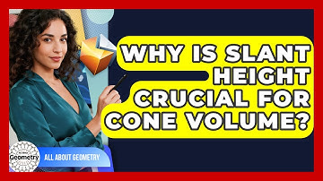 Why Is Slant Height Crucial For Cone Volume? - All About Geometry