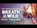 Breath of the Wild Theme - The Legend of Zelda | EPIC VERSION