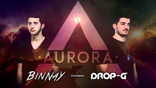 Drop G & BINNAY  - AURORA  (OUT NOW)
