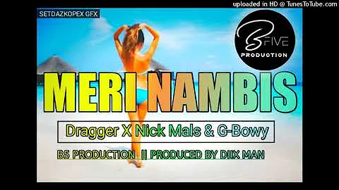 Meri Nambis (2020 PNG MUSIC)Dragger X Nick Mals & G Bwoy [B5 PRODUCTION]