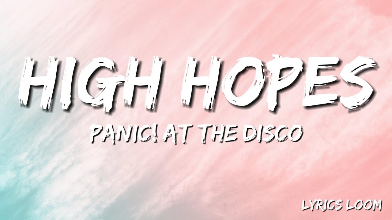 Panic At The Disco High Hopes Tekst Panic! At the Disco - High Hopes (Lyrics) - YouTube