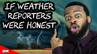 IF WEATHER REPORTERS WERE HONEST