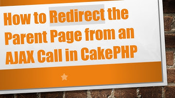 How to Redirect the Parent Page from an AJAX Call in CakePHP