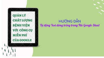 Tự động Xoá dòng trống trong Google Sheets - Automatically Remove blank lines in Google Sheets File