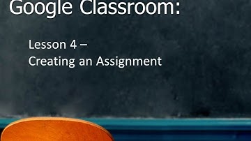 Google Classroom: Creating an Assignment