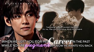 Taehyung FF When He Left U For His Career In The Past While You're Pregnant But Now He Wants u Back