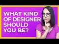 What Kind of Designer Should You Be?