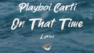 Playboi Carti - On That Time (Lyrics) | Ride 'round town with the Draco
