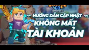 Hướng dẫn cập nhật KHÔNG MẤT TÀI KHOẢN  Blockman GO Adventures