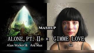 Alone, Pt.Ⅱ × Gimme Love - Alan Walker/Ava Max/Sia (Mashup)