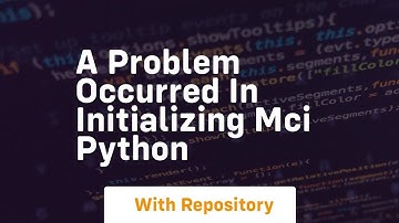 a problem occurred in initializing MCI python