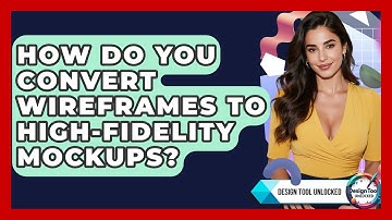 How Do You Convert Wireframes To High-fidelity Mockups? - Design Tool Unlocked