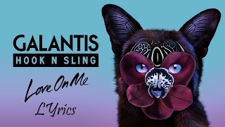 Galantis & Hook N Sling - Love On Me (Lyrics video)