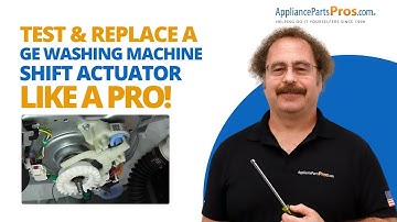 How To Test and Replace a GE Washing Machine Shift Actuator