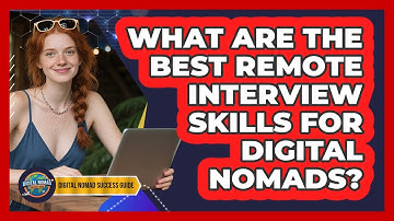 What Are The Best Remote Interview Skills For Digital Nomads? - Digital Nomad Success Guide