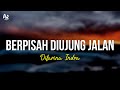 Berpisah Diujung Jalan - Difarina Indra (LIRIK)