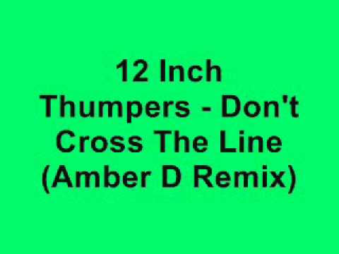 12 Inch Thumpers - Don't Cross The Line (Amber D R...