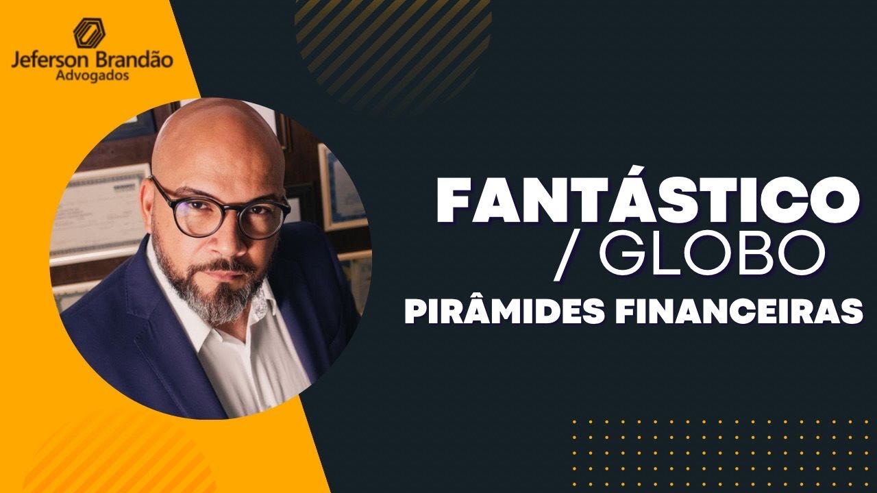 FANTÁSTICO E PIRÂMIDES FINANCEIRAS