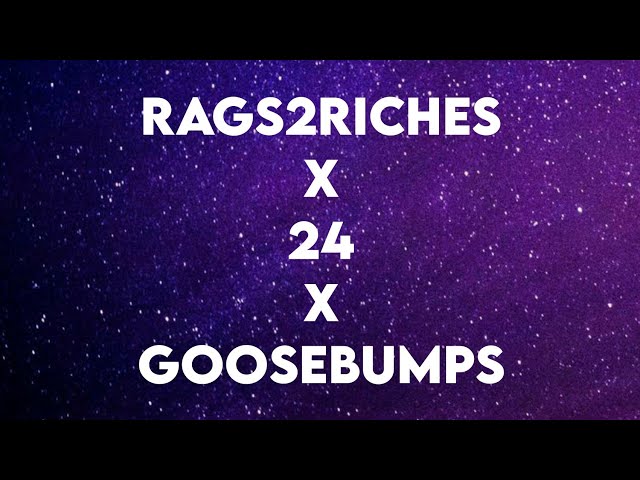 Rags2Riches x 24 x Goosebumps (Lyrics) (Tiktok) class=