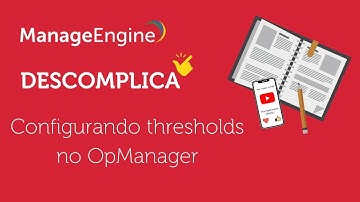 Configurando thresholds no OpManager - Descomplica