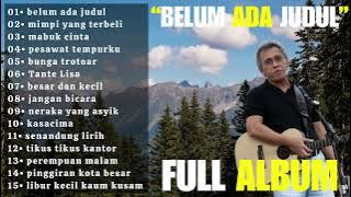 Iwan Fals Full Album Terbaik 'Belum Ada Judul' | Lagu Nostalgian Iwan Fals 90an - Mabuk Cinta