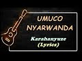 Umuco nyarwanda lyrics karahanyuze urakaza neza iwacu i rwanda kinyarwandalyrics