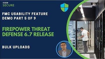 Firepower 6.7 Release Demonstration (Part 5 of 9) - Bulk Uploads
