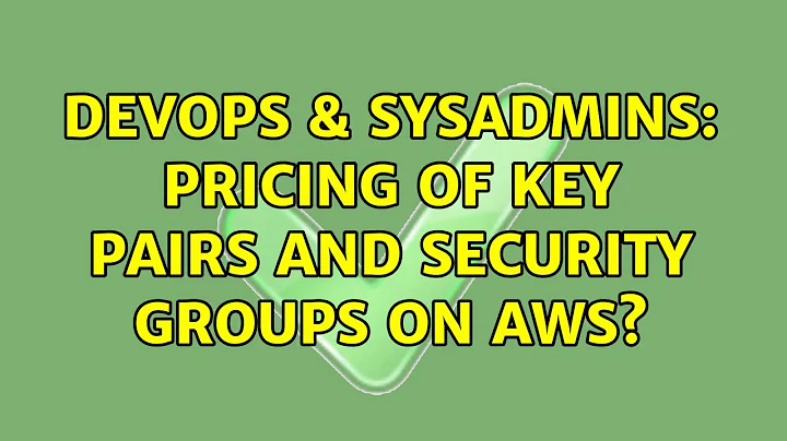 DevOps & SysAdmins: Pricing of Key Pairs and Security Groups on AWS? (2 Solutions!!)