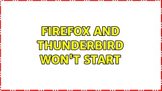 Firefox and Thunderbird won't start (4 Solutions!!)