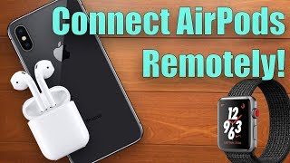 Connect AirPods to iPhone Remotely Using Apple Watch!