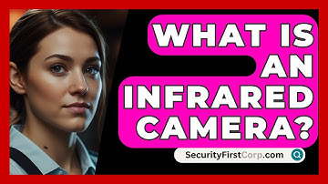 What Is An Infrared Camera? - SecurityFirstCorp.com