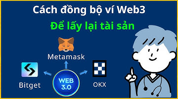 Cách đồng bộ ví Web3 để lấy lại tài sản: Metamask, OKX, Bitget