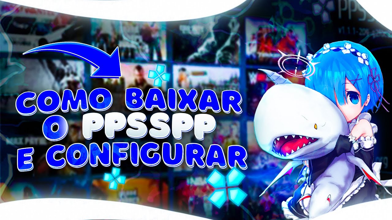 Como baixar e configurar o PPSSPP no computador - YouTube