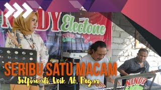 Seribu Satu Macam || Voc Selfiawati ft Keyboardis Ucik Ab dan Gitaris Regar || Live Musik Electone