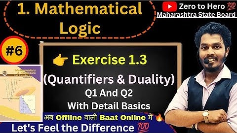 Lec 06.Mathematical Logic | Exercise 1.3 Q1 &  Q2 With all Basics | Quantifiers and Duality|Mh Board