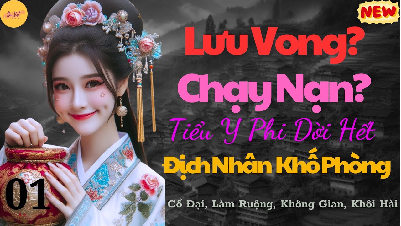 Tập 1: Lưu Vong? Chạy Nạn? Tiểu Y Phi Dời Hết Địch Nhân Khố Phòng - Làm ruộng, không gian, khôi hài