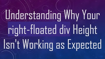 Understanding Why Your right-floated div Height Isn