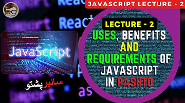 JavaScript Lecture 2 | Uses, Benefits and Requirements of JavaScript in Pashto