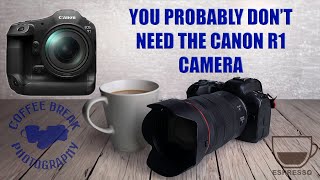 You probably don't need the Canon R1